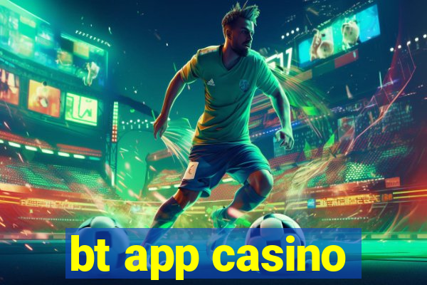 bt app casino